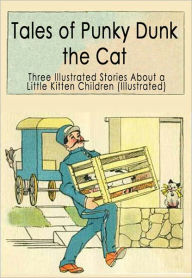 Title: Tales of Punky Dunk, the Cat: Three Illustrated Stories About a Little Kitten for Children (Illustrated), Author: Peter I. Kattan