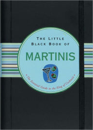 Title: The Little Black Book of Martinis: The Essential Guide to the King of Cocktails, Author: Nannette Stone