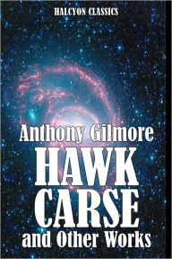 Title: Hawk Carse and Other Science Fiction Stories by Anthony Gilmore, Author: Anthony Gilmore