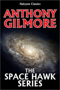 Title: The Space Hawk Series by Anthony Gilmore, Author: Anthony Gilmore