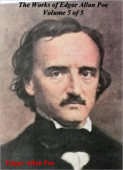 The Works of Edgar Allan Poe - Volume 5 of 5