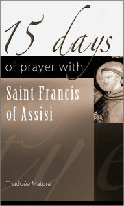 Title: 15 Days of Prayer with Saint Francis of Assisi, Author: O.F.M. Matura