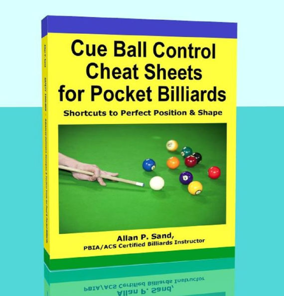 Cue Ball Control Cheat Sheets - Shortcuts to Perfect Position & Shape In Pool & Pocket Billiards