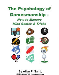 Title: Psychology of Gamesmanship - How to Manage Mind Games and Tricks, Author: ALLAN SAND