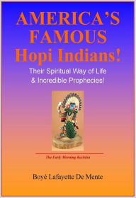 Title: AMERICA'S FAMOUS HOPI INDIANS - Their Spiritual Way of Life & Incredible Prophecies, Author: Boye De Mente