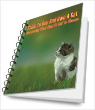 Title: Guide To Buy And Own A Cat: Discovering What Kind Of Cat To Choose, Author: Amanda S. Bradley