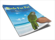 Title: Birds For Pet - Discover The Secrets To Choosing, Caring And Enjoying Your New Bird Pet, Author: Amanda S. Bradley