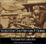 Title: World War One Memoirs and Diaries: The Essential Collection (includes over 40 different complete works on the war), Author: Patrick Macgill