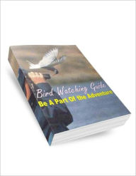 Title: Bird Watching Guide: Be A Part Of The Adventure, Author: Amanda S. Bradley