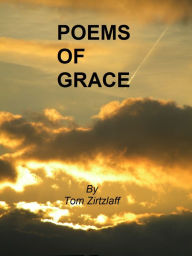 Title: Poems of Grace, Author: Tom Zirtzlaff