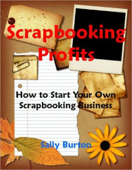 Title: Scrapbooking Profits, Author: Sally Burton