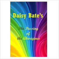 Title: The Passing Of The Aborigines [ By: Daisy Bates ], Author: Daisy Bates