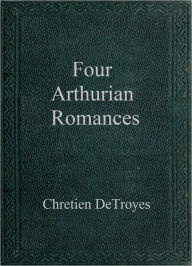 Title: Four Arthurian Romances, Author: Chrétien de Troyes