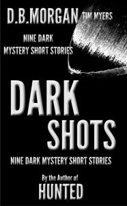 Title: Dark Shots (9 dark mystery short stories), Author: D.B. Morgan