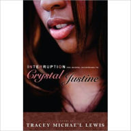 Title: Interruption: The Gospel According to Crystal Justine, Author: Tracey Michae'l Lewis-Giggetts