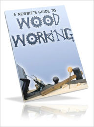 Title: A Newbies Guide To Woodworking, Author: Lou Diamond