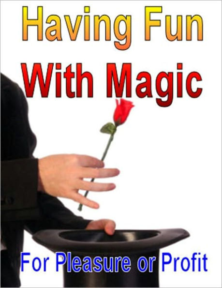 Having Fun With Magic: For Pleasure or Profit