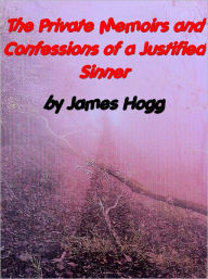 Title: The Private Memoirs and Confessions of a Justified Sinner, Author: James Hogg