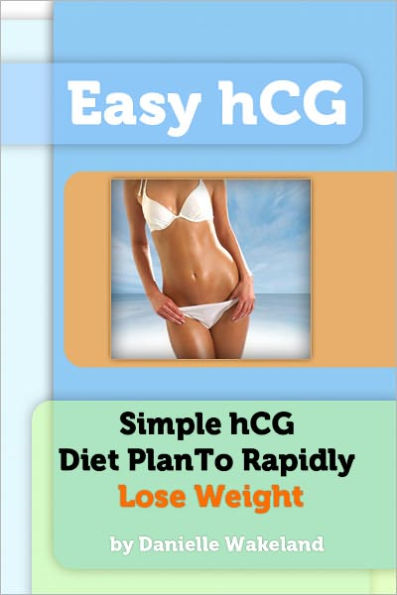 Easy hCG - Simple hCG Diet Plan To Rapidly Lose Weight