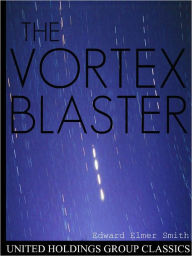 Title: The Vortex Blaster, Author: Edward Elmer Smith