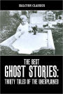 The Best Ghost Stories: Thirty Tales of the Unexplained