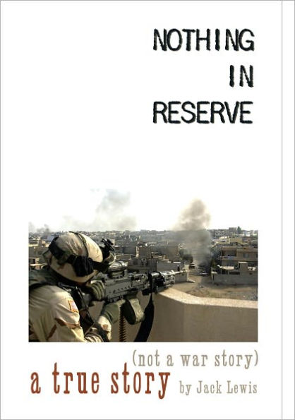 Nothing in Reserve: true stories, not war stories