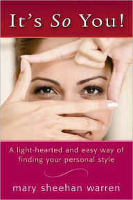 Title: It's So You! A Light-Hearted and Easy Way of Finding Your Personal Style, Author: Mary Sheehan Warren