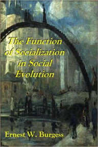 Title: The Function of Socialization in Social Evolution, Author: Ernest W. Burgess