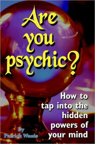 Title: Are You Psychic? -How to tap into the hidden powers of your mind, Author: Patrick Wanis