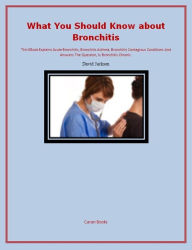 Title: What You Should Know about Bronchitis, Author: David Jackson