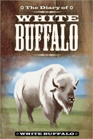 Title: The Diary of White Buffalo, Author: White Buffalo