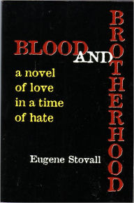Title: Blood And Brotherhood: A Novel Of Love In A Time Of Hate, Author: Eugene Stovall