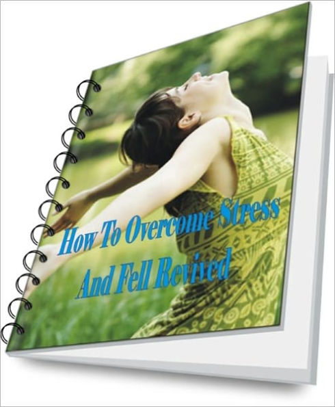 How To Overcome Stress And Fell Revived