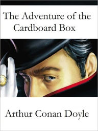 Title: The Adventure of the Cardboard Box, Author: Arthur Conan Doyle