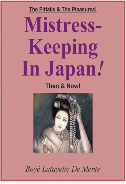 MISTRESS-KEEPING IN JAPAN - The Pitfalls & the Pleasures Then & Now