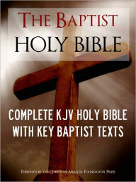Title: THE BAPTIST HOLY BIBLE (Special Nook Edition) WITH EXCLUSIVE BAPTIST TEXTS: Complete King James Version (KJV) Holy Bible Old Testament New Testament Articles of the Baptist Bible Union What Do Baptists Believe Baptist Confession of Faith NOOKbook Bible, Author: God