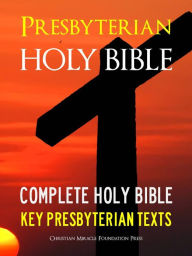 Title: THE PRESBYTERIAN HOLY BIBLE (Special Nook Edition) WITH EXCLUSIVE PRESBYTERIAN TEXTS Complete King James Version (KJV) Holy Bible Old Testament New Testament The Presbyterian Confession of Faith The Presbyterian Catechism NOOKbook King James Version Bible, Author: GOD