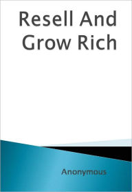 Title: Resell And Grow Rich, Author: Anonymous