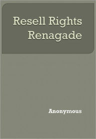 Title: Resell Rights Renagade, Author: Anonymous