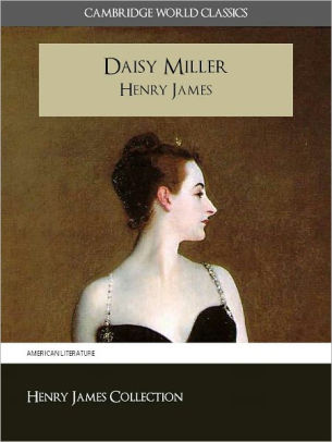 DAISY MILLER BY HENRY JAMES (Cambridge World Classics) Critical Edition ...