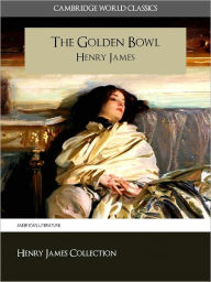 Title: THE GOLDEN BOWL BY HENRY JAMES (Cambridge World Classics) Critical Edition With Complete Unabridged Novel and Special Nook PerfectLink (TM) Technology (NOOKbook Henry James The Golden Bowl Nook), Author: Henry James