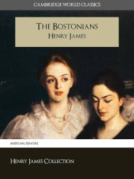 Title: THE BOSTONIANS BY HENRY JAMES (Cambridge World Classics) Critical Edition With Complete Unabridged Novel and Special Nook PerfectLink (TM) Technology (NOOKbook Henry James The Bostonians Nook), Author: Henry James