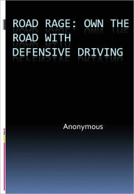 Title: Road Rage: Own the Road with Defensive Driving, Author: Anonymous