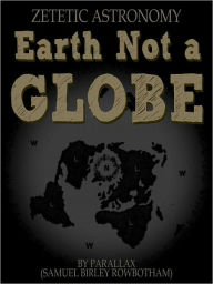Title: Earth Not A Globe, Author: Parallax