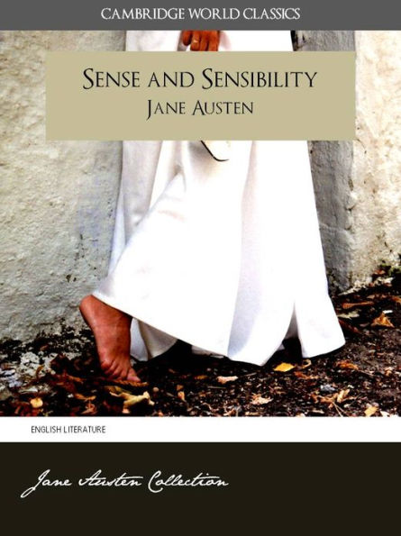 SENSE AND SENSIBILITY and A MEMOIR OF JANE AUSTEN (Cambridge World Classics) Complete Novel Sense and Sensibility by Jane Austen and Biography by James Edward Austen (Leigh) (Annotated) (Complete Works of Jane Austen) NOOKbook