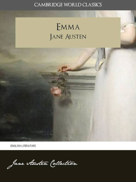 EMMA and A MEMOIR OF JANE AUSTEN (Cambridge World Classics) Complete Novel Emma by Jane Austen and Biography by James Edward Austen (Leigh) (Annotated) (Complete Works of Jane Austen) NOOKbook