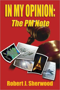 Title: In My Opinion:The PM Note, Author: Robert Sherwood