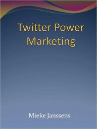 Title: Twitter Power Marketing, Author: Mieke Janssens