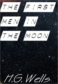 Title: The First Men in the Moon, Author: H. G. Wells