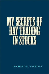 Title: MY SECRETS OF DAY TRADING IN STOCKS, Author: Richard Wyckoff